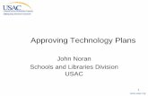 John Noran Schools and Libraries Division USAC · Approving Technology Plans John Noran Schools and Libraries Division USAC. 2 Overview Purpose of tech plans Roles in the tech planning