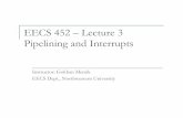 EECS 452 – Lecture 3 Pipelining and Interruptsusers.ece.northwestern.edu/~memik/courses/452/lecturenotes/Lec3.pdfEECS 452 – Lecture 3 Pipelining and Interrupts Instructor: Gokhan