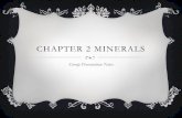 Chapter 2 Minerals - Ms. Jenkins Earth Science · CHAPTER 2 MINERALS Group Presentation Notes. DEFINITION OF A MINERAL A mineral is naturally occurring, inorganic solid with an orderly