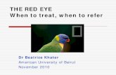 THE RED EYE - Lebanese Society of Family Medicine Annual Conference/Sunday/Khater_ red eye.pdf · THE RED EYE When to treat, when to refer Dr Beatrice Khater American University of