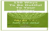 150 Ways To Be Dutiful To Your Mother - naseemnajd.comnaseemnajd.com/myfiles/ber/150 Ways To Be Dutiful To Your Moth…  · Web viewTeach your children about the importance of the