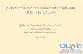 Pi+ total cross-section measurement in ProtoDUNE (Monte ... · Pi+ total cross-section measurement in ProtoDUNE (Monte Carlo Study) Ajib Paudel1, Tingjun Yang2, Glenn Horton-Smith1