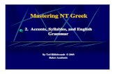 Mastering NT Greek - Gordon College · Syllable Slicing -- 4 Rules 3. Split two vowels (except for diphthongs), allowing only one vowel or diphthong per syllable. 4. Split compound