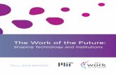 Shaping Technology and Institutions - workofthefuture.mit.edu · 3 • THE WORK OF THE FUTURE: SHAPING TECHNOLOGY AND INSTITUTIONS MIT TASK FORCE ON THE WORK OF THE FUTURE MIT President