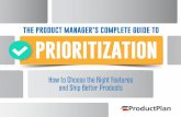 The Product Manager's Complete Guide to Prioritizationassets.productplan.com/content/The-Product-Managers-Complete-Guide-to... · The Product Manager’s Complete Guide To Prioritization