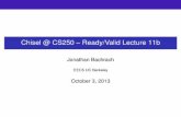 Chisel @ CS250 Ready/Valid Lecture 11bcs250/fa13/lectures/lec11b.pdf · Chisel @ CS250 – Ready/Valid Lecture 11b Jonathan Bachrach EECS UC Berkeley October 3, 2013. From Last Time