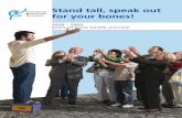 Stand tall, speak out for your bones! - Bone Health · Stand tall, speak out for your bones! 2008 – 2009 years of bone health activism. O steoporosis is a chronic, debilitating