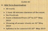CLASS XII A. Mid Term Examination 40 marks May May 2019 · CLASS XII A. Mid Term Examination 40 marks 1 hour 30 minutes duration of the exam. No Practicals Exam scheduled from 13th