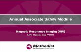 Annual Associate Safety Module - methodisthealth.org · Annual Associate Safety Module Magnetic Resonance Imaging (MRI) MRI Safety and YOU! • MRI uses a large magnet with a powerful