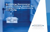 Building Recovery: State Policy Guide for Supporting ... · Recovery housing is predicated on fostering peer support and the homes are often peer-led. This social model of recovery
