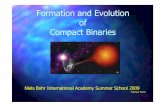 Formation and Evolution ooff Compact Binaries - Indico fileFormation and Evolution ooff Compact Binaries Niels Bohr International Academy Summer School 2009 Thomas Tauris. Lecture