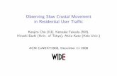 Observing Slow Crustal Movement in Residential User Traffickjc/papers/kjc-conext2008-slides.pdf · Observing Slow Crustal Movement in Residential User Traﬃc Kenjiro Cho (IIJ), Kensuke