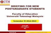 BRIEFING FOR NEW POSTGRADUATE STUDENTS · U-- xxx3 (3 Credits) Faculty Compulsory Courses (11 credits) MPPU 1024 Research Methods in Education (4 Credits) MPPU 1034 Application of