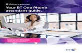 Your BT One Phone attendant guide. - BT Business · BT One Phone and your attendant console. If you have any questions at all, your first port of call should be your company administrator.