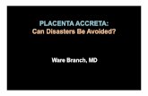 PLACENTA ACCRETA: Can Disasters Be Avoided? · placenta accreta • Balloons positioned in anterior division of internal iliac • Inflated immediately after cord clamping for duration