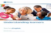 Understanding learners - teachingenglish.org.uk · Understanding your learners means considering all the different things that affect their motivation and ability to learn successfully,