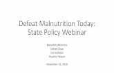 Defeat Malnutrition Today: State Policy Webinar · –Document state status, hunger, food insecurity, and health care spending Opportunity to Introduce a Bill –Use national resources,