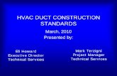HVAC DUCT CONSTRUCTION STANDARDS - PINP · HVAC DUCT CONSTRUCTION STANDARDS March, 2010 Presented by: Eli Howard. Executive Director. Technical Services. Mark Terzigni. Project Manager