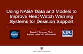 Using NASA Data and Models to Improve Heat Watch Warning ... · Using NASA Data and Models to Improve Heat Watch Warning Systems for Decision Support Daniel P. Johnson, Ph.D. Indiana
