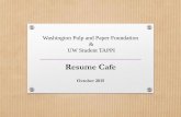 Resume Cafe - University of Washington · Resume Cafe October 2015 Washington Pulp and Paper Foundation & UW Student TAPPI . Introduction Contact Michael A. Roberts Executive Director