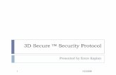 3D Secure Security Protocol - people.sabanciuniv.edupeople.sabanciuniv.edu/levi/cs432/xxspring 2008 fsdfgsd/3D_Secure_Emre... · 3D Secure is introduced as a means of shifting responsibility