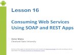 Consuming Web Services Using SOAP and REST Appscis.csuohio.edu/~sschung/CIS433/Android-Chapter16-Web-Services.pdf · • SOAP requires some scripting effort to create an XML envelop