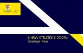 UNSW STRATEGY 2025+ · long-term strategy for UNSW. Those contributions led to our ambitious, altruistic and bold UNSW 2025 Strategy. Since then, as the summaries in this document