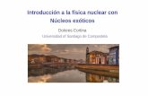 Introducción a la física nuclear con Núcleos exóticos fileIntroducción a la física nuclear con Núcleos exóticos Dolores Cortina Universidad of Santiago de Compostela