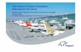 The Future of Airport Facilitation Planning for the future Events/ASQ Speeches/ASQ_Facilitation... · The Future of Airport Facilitation Planning for the future Airport Service Quality