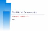 ymli Glue stuffs together ^O^ Script Programming.pdf · Computer Center, CS, NCTU * Shell variable operator (3) operator description ${#var} String length ${var#pattern} Remove the