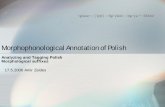 Morphophonological Annotation of Polish · Morphophonological Annotation of Polish Amir Zeldes 17.5.2006 The Tokarski Index… an a-tergolist of all possible Polish suffixes according