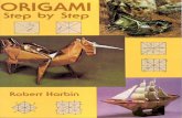 -- Origami Step By Step by... · Origami is not meant to be easy. Origami is a challenge and it is possible that some time Will pass before you solve all the problems I have laid