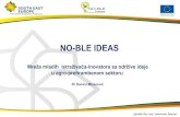NO-BLE IDEAS · edukacija (menadzment inovacija, horizon 2020) 19 video filmova, 21 strategije intelektualne svojine, 15 biznis planova, 2 projekta na međunarodno takmičenje-Finale,