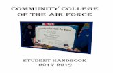 Community College of the Air forCe · his 2017 - 2019 CCAF Student Handbook is designed for you, the student. The primary aim of this handbook is to acquaint you with the Community