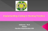 Implementing Caring in Nursing Practicefkep.usu.ac.id/images/PDF/Setiawan-Implementing-Caring.pdf · Praktek Keperawatan Model caring (menggunakan teori caring) sangat membantu dalam