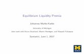 Equilibrium Liquidity Premia - Columbia UniversityEquilibrium Liquidity Premia JohannesMuhle-Karbe University of Michigan Joint work with Bruno Bouchard, Martin Herdegen, and Masaaki