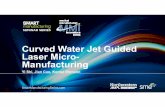 Curved Water Jet Guided Laser Micro- Manufacturingadditivemanufacturingseries.com/wp-content/uploads/2017/10/Shi-Yi.pdf · Water Jet Technology [1] Kong, M. C., and D. A. Axinte.
