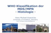 WHO Klassifikation der MDS/MPN - Histologie · - Histologie - Hans Michael Kvasnicka University of Frankfurt, Germany hans-michael.kvasnicka@kgu.de. Principles and rationale of the