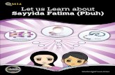 Let us Learn about Sayyida Fatima (Pbuh)qfatima.com/.../02/...Sayyida-Fatima_Web_07-02-18.pdfHadith e Kisa, when Aya Tathir 33:33 was revealed in honour of Fatima, her father, her