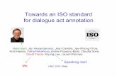 Towards an ISO standard for dialogue act annotation · 2010-06-28 · Towards an ISO standard for dialogue act annotation Harry Bunt, Jan Alexandersson, Jean Carletta, Jae-Woong Choe,