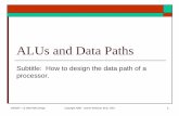 ALUs and Data Paths - Electrical and Computer …degroat/ee762/Lectures/Lect 3...Design of ALUs and Data Paths Objective: Design a General Purpose Data Path such as the datapath found