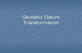 Geodetic Datum TransformationGeodetic Datum (local datum) For classical geodesy, a local geodetic datum (e.g. HK80 geodetic datum) is customary defined by: • latitude and longitude