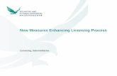 New Measures Enhancing Licensing Process - … measures...7 Overview of measures to enhance our process Revamp licensing forms to front-load the collection of relevant and risk-specific
