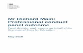 Mr Richard Main: Professional conduct panel outcome · 2018-07-06 · Mr Main gave oral evidence that he recalled Individual 3 starting to ask for time off. He stated that he interrupted