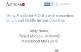 Using Moodle for MOOCs with researchers in Low …...Using Moodle for MOOCs with researchers in Low and Middle Income Countries Andy Nobes, Project Manager, AuthorAID MoodleMoot Africa