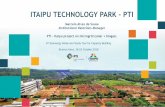 ITAIPU TECHNOLOGY PARK - PTI...Itaipu, PTI and CIBiogás implemented 11 demonstration unities to prove biogas feasibility Biomethane plant built in the dam premises (sewage, grass