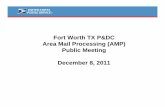 Fort Worth TX P&DC Area Mail Processing (AMP) Public Meeting December … · 2011-12-02 · Fort Worth TX P&DC Area Mail Processing (AMP) Public Meeting December 8, 2011. 2 Two Topics