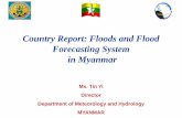 Country Report: Floods and Flood Forecasting System in Myanmar · Country Report: Floods and Flood Forecasting System in Myanmar Ms. Tin Yi Director Department of Meteorology and