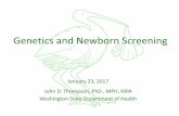 Genetics and Newborn Screening - University of …depts.washington.edu/lend/pdfs/1-23-17_Thompson...Genetics and Newborn Screening January 23, 2017 John D. Thompson, PhD , MPH, MPA