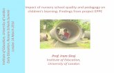 Impact of nursery school quality and pedagogy on childrens ... Iram Siraj.pdf · Impact of nursery school quality and pedagogy on childrens learning: Findings from project EPPE Prof.